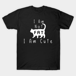 Funny Cat I Am Not Fat I Am Cute T-Shirt